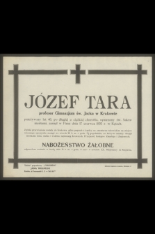 Józef Tara : profesor Gimnazjum św. Jacka w Krakowie przeżywszy lat 46 [...] zasnął w Panu dnia 17 czerwca 1933 r. w Kętach