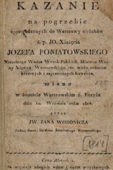 Kazanie na pogrzebie sprowadzonych do Warszawy zwłoków ś. p. JO. Xiążęcia Jozefa Poniatowskiego […] miane w kościele Warszawskim Ś. Krzyża dnia 10. Września roku 1814