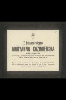 Z Łukaszkiewiczów Maryanna Kazimierska majstrowa szewska [...] zmarła dnia 18 lipca 1902 r., licząc 57 lat [...]