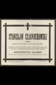 Stanisław Czarnuchowski, pianista przeżywszy lat 50, zasnął w Panu dnia 10-go maja 1925 r. [...]