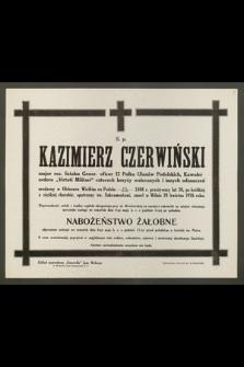 Ś. p. Kazimierz Czerwiński, major rez. Sztabu Gener., oficer 12 Pułku Ułanów Podolskich, Kawaler orderu „Virtuti Militari [...] urodzony w [...] 1888 r. przeżywszy lat 38 [...] zmarł w Wilnie 28 kwietnia 1926 roku
