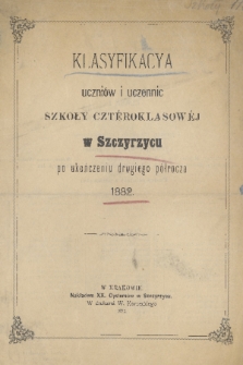 Klasyfikacya Uczniów i Uczennic Szkoły Cztéroklasowéj w Szczyrzycu po Ukończeniu Drugiego Półrocza 1882