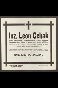 Inż. Leon Cehak emer. st. radca górniczy, b. naczelnik kopalni soli w Kaczyce [...] przeżywszy lat 83 [...] zasnął w Panu dnia 1 maja 1938 r.