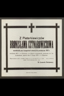 Z Pieterkiewiczów Bronisława Cetnarowiczowa [...] urodzona 1847 r. w Krakowie [...] zmarła dnia 11 lutego 1935 r. w Skawinie