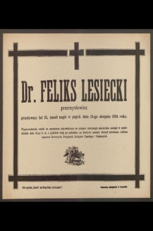 Dr. Feliks Lesiecki przemysłowiec przeżywaszy lat 35, zmarł [...] 15-go sierpnia 1924 roku.