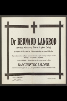 Dr Bernard Langrod adwokat, odznaczony złotym Krzyżem Zasługi przeżywszy lat 68, zmarł w Krakowie dnia 4-go września 1934 roku [...]