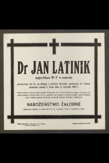 Dr Jan Latnik major-lekarz W. P. w rezerwie przeżywszy lat 55 [...] zasnął w Panu dnia 15 stycznia 1928 r. […]