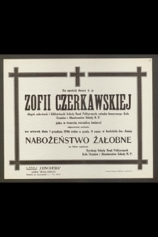 Za spokój duszy ś. p. Zofii Czerkawskiej, długol. sekretarki i bibliotekarki Szkoły Nauk Politycznych [...] jako w trzecią rocznicę śmierci odprawione zostanie [...] 1 grudnia 1936 roku [...] Nabożeństwo Żałobne [...]