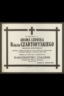 Za spokój duszy ś. p. Adama Ludwika Księcia Czartoryskiego, Ordynata Sieniawskiego, zmarłego w Warszawie dnia 26 czerwca 1937 roku [...]