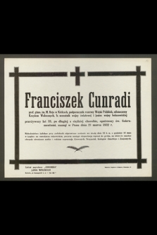 Franciszek Cunradi, prof. gimn. im. M. Reja w Kielcach, podporucznik rezerwy Wojsk Polskich [...] przeżywszy lat 33 [...] zasnął w Panu dnia 21 marca 1932 r.