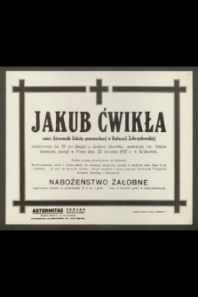 Jakub Ćwikła, emer. kierownik Szkoły powszechnej w Kalwarii Zebrzydowskiej przeżywszy lat 58 [...] zasnął w Panu dnia 22 stycznia 1937 r. w Krakowie