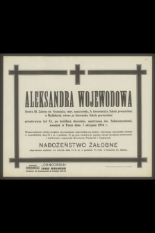 Aleksandra Wojewodowa Siostra III. Zakonu św. Franciszka, emer. nauczycielka [...], zasnęła w Panu dnia 7 sierpnia 1936 r.