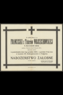 Za spokój duszy ś. p. Franciszki z Tatarów Wojciechowskiej b. kierowniczki szkoły zmarłej w Warszawie dnia 29 listopada 1929 r. [...]