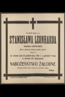 Za spokój duszy ś.p. Stanisława Leonharda wizytatora szkół średnich jako w pierwszą bolesną rocznicę śmierci odbędzie się we wtorek dnia 21 października 1924 r. [...]