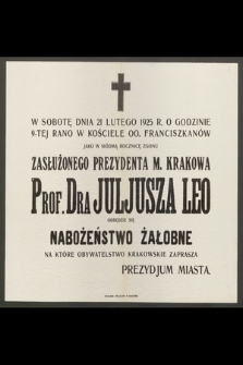 W sobotę dnia 21 lutego 1925 r. [...] jako w siódmą rocznicę zgonu zasłużonego prezydenta m. Krakowa prof. dra Juljusza Leo odbędzie się nabożeństwo żałobne […]