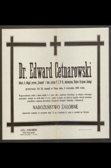 Dr. Edward Cetnarowski lekarz, b. długol. prezes „Cracovii” i hon. prezes P. Z. P. N. [...] przeżywszy lat 56, zasnął w Panu dnia 3 września 1933 roku