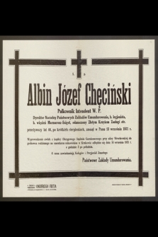 Ś. p. Albin Józef Chęciński Pułkownik Intendent W. P. [...] przeżywszy lat 46 [...] zasnął w Panu 13 września 1931 r.
