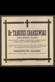 Dr Tadeusz Charzewski profesor gimnazjum w Przemyślu przeżywszy lat 32 [...] zasnął w Panu 31 października 1924 r.