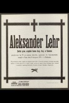 Aleksander Lehr doktor praw, urzędnik Banku Gosp. Kraj. w Radomiu przeżywszy lat 39 [...]zasnął w Panu 9 listopada 1935 r. w Radomiu