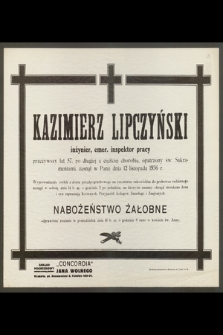 Kazimierz Lipczyński inżynier, emer. inspektor pracy przeżywszy lat 57 [...] zasnął w Panu 12 listopada 1936 r.