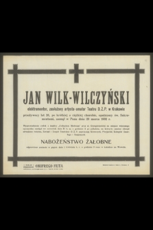 Jan Wilk-Wilczyński elektromonter, zasłużony artysta-amator Teatru D.Ż.P. w Krakowie przeżywszy lat 28 [...], zasnął w Panu dnia 28 marca 1932 r.