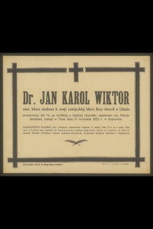 Dr Jan Karol Wiktor emer. lekarz sztabowy b. armji austrjackiej, lekarz Kasy chorych w Libiążu przeżywszy lat 74 [...], zasnął w Panu dnia 17 września 1924 r. w Krakowie