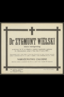 Dr Zygmunt Wielski lekarz roentgenolog przeżywszy lat 57 [...], zasnął w Panu dnia 16 marca 1929 r.