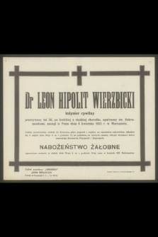 Dr Leon Hipolit Wierzbicki inżynier cywilny przeżywszy lat 56 [...], zasnął w Panu dnia 6 kwietnia 1931 r. w Warszawie