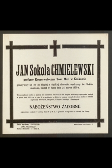 Jan Sokola Chmielewski, profesor Konserwatorjum Tow. Muz. w Krakowie przeżywszy lat 40, [...] zasnął w Panu dnia 24 marca 1930 r.