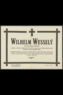 Wilhelm Wesselý emerytowany generał urodzony w Pradze Czeskiej dnia 12/4 1853 r. [...], zmarł w Krakowie dnia 4 listopada 1934 r.