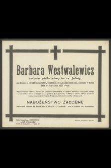 Barbara Westwalewicz em. nauczycielka szkoły im. św. Jadwigi [...], zasnęła w Panu dnia 31 stycznia 1929 roku