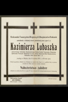 Krakowskie Towarzystwo Wzajemnych Ubezpieczeń w Krakowie zawiadamia o bolesnej stracie poniesionej przez zgon ś. p. Kazimierza Lubaszka [...] zmarłego w Wiedniu dnia 18 kwietnia 1931 r., w 58 roku życia