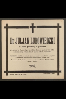Dr Juljan Lubowiedzki st. lekarz powiatowy w Jarosławiu przeżywszy lat 60 [...] zasnął w Panu dnia 5 czerwca 1924 r. w Krakowie
