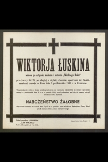 Wiktorja Łuskina wdowa po artyście malarzu i autorze „Wielkiego Roku” przeżywszy lat 78 [...] zasnęła w Panu dnia 3 października 1930 r. w Krakowie