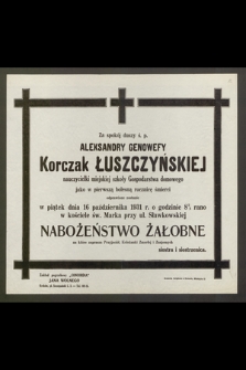 Za spokój duszy ś. p. Aleksandry Genowefy Korczak Łuszczyńskiej [...] jako w pierwszą bolesną rocznicę śmierci odprawione zostanie w piątek dnia 16 października 1931 r. [...] nabożeństwo żałobne