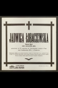 Jadwiga Łobaczewska dziecię Marii emer. nauczycielka gimn. przeżywszy lat 74 [...] zasnęła w Panu dnia 3 października 1936 r. w Krakowie