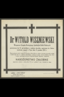 Dr Witold Wiszniewski Wiceprezes Związku Rewizyjnego Spółdzielni Kółek Rolniczych przeżywszy lat 57 [...], zasnął w Panu dnia 11 grudnia 1934 r.