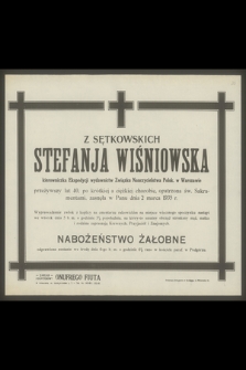 Z Sętkowskich Stefanja Wiśniowska kierowniczka Ekspedycji wydawnictw Związku Nauczycielstwa Polsk. w Warszawie przeżywszy lat 40 [...], zasnęła w Panu dnia 2 marca 1935 r.