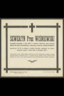Seweryn Prus Wiśniewski uczestnik powstania z roku 1863, b. profesor rolnictwa, autor licznych dziełek dla ludu włościańskiego, odznaczony orderem „Polonia Restituta” przeżywszy lat 91 [...], zasnął w Panu dnia 14 listopada 1928 r.
