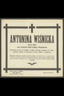 Antonina Wiśnicka Dziecię Marji, emer. dyrektorka Szkoły żeńskiej w Niepołomicach przeżywszy lat 65 [...], zasnęła w Panu dnia 5 czerwca 1932 r. w Krakowie