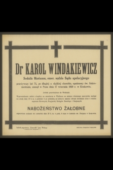 Dr Karol Windakiewicz Sodalis Marianus, emer. sędzia Sądu aplacyjnego [...] przeżywszy lat 73 [...], zasnął w Panu dnia 17 września 1928 r. w Krakowie