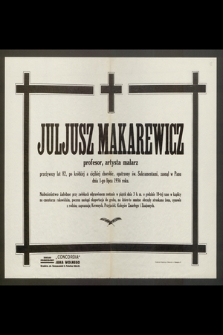 Juljusz Makarewicz profesor, artysta malarz [...] zasnął w Panu dnia 1-go lipca 1936 roku
