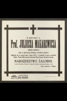Za spokój duszy ś. p. Prof. Juljusza Makarewicza artysty malarza jako w pierwszą bolesną rocznicę śmierci odbędzie się w sobotę dnia 3 lipca 1937 r. [...] nabożeństwo żałobne [...]