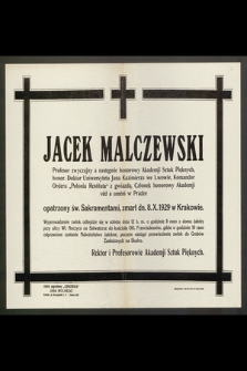 Jacek Malczewski Profesor zwyczajny a następnie honorowy Akademji Sztuk Pięknych [...] zmarł dnia 8. X. 1929 w Krakowie
