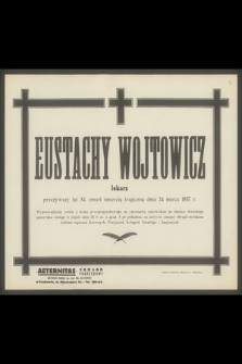 Eustachy Wojtowicz lekarz [...], zmarł tragiczną śmiercią dnia 24 marca 1937 r.