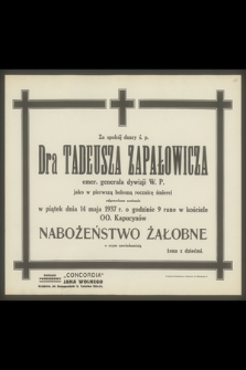 Za spokój duszy ś. p. Dra Tadeusz Zapałowicz emer. generał dywizji W.P. jako w pierwszą bolesną rocznicę śmierci odprawione zostanie w piątek dnia 14 maja 1937 r. [...] nabożeństwo żałobne [...]
