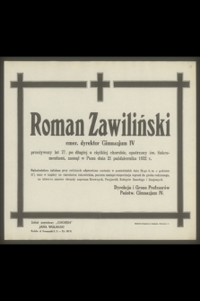 Roman Zawiliński emer. dyrektor Gimnazjum IV [...], zasnął w Panu dnia 21 października 1932 r. [...] Dyrekcja i Grono Profesorów Państw. Gimnazjum IV