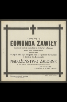 Za spokój duszy ś. p. Edmunda Zawiły nauczyciela II. szkoły powszechnej im. św. Barbary w Krakowie jako w drugą rocznicę śmierci odprawione zostanie w piątek dnia 5-go listopada 1926 r. [...] nabożeństwo żałobne [...]