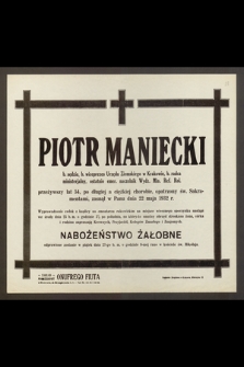 Piotr Maniecki b. sędzia, b. wiceprezes Urzędu Ziemskiego w Krakowie [...] zasnął w Panu dnia 22 maja 1932 r.
