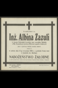 Za spokój duszy ś. p. Inż. Albina Zazuli b. docenta Politechniki lwowskiej [...] jako w pierwszą bolesną rocznicę śmierci odbędzie się w sobotę dnia 17-go września 1932 r. [...] nabożeństwo żałobne [...]